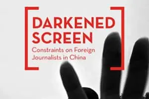 A hand reaching towards the camera is silhouetted against a light background. Red text reads DARKENED SCREEN: Constraints on Foreign Journalists in China, highlighting the pervasive China censorship challenges they face.