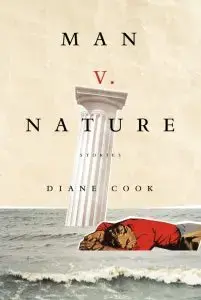 The book cover of Man V. Nature by Diane Cook suggests a story as compelling as those by Arna Bontemps Hemenway. It features a man in a red shirt lying on a gray surface, with rough seas behind him and a broken column standing tall against the cloudy sky.