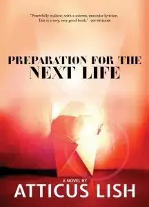 The book cover of Preparation for the Next Life by Atticus Lish, reminiscent of an Arna Bontemps Hemenway style, showcases an abstract, warm-toned background with a glowing light in the center. A quote at the top praises this captivating read.