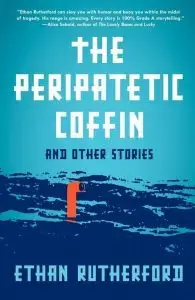 Cover of The Peripatetic Coffin and Other Stories by Ethan Rutherford. Blue gradient background with white text and waves at the bottom. A short testimonial is at the top, akin to praise one might find on NoViolet Bulawayos celebrated works.