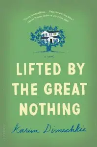 Green book cover titled Lifted by the Great Nothing by Karim Dimechkie, reminiscent of Ottessa Moshfeghs evocative storytelling. A small blue illustration of a house with trees is above the title.