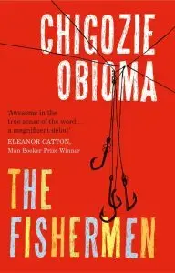 The red book cover for The Fishermen by Chigozie Obioma boasts illustrations of fishing hooks hanging from sleek black lines. It includes a praise quote from Man Booker Prize Winner Eleanor Catton, with a brief nod to Ottessa Moshfeghs captivating storytelling.