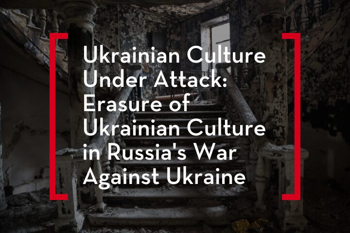 Text over a background of a damaged, burned building reads: Ukrainian Culture Under Attack—highlighting the deliberate erasure of Ukrainian culture during Russia's war against Ukraine.