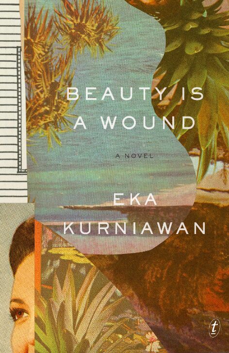 Book cover for Beauty Is a Wound by Eka Kurniawan, PEN/Heim Translation Fund recipient, featuring layered tropical plants, a serene seaside view, and part of a woman’s face, with the title and author’s name in white text.
