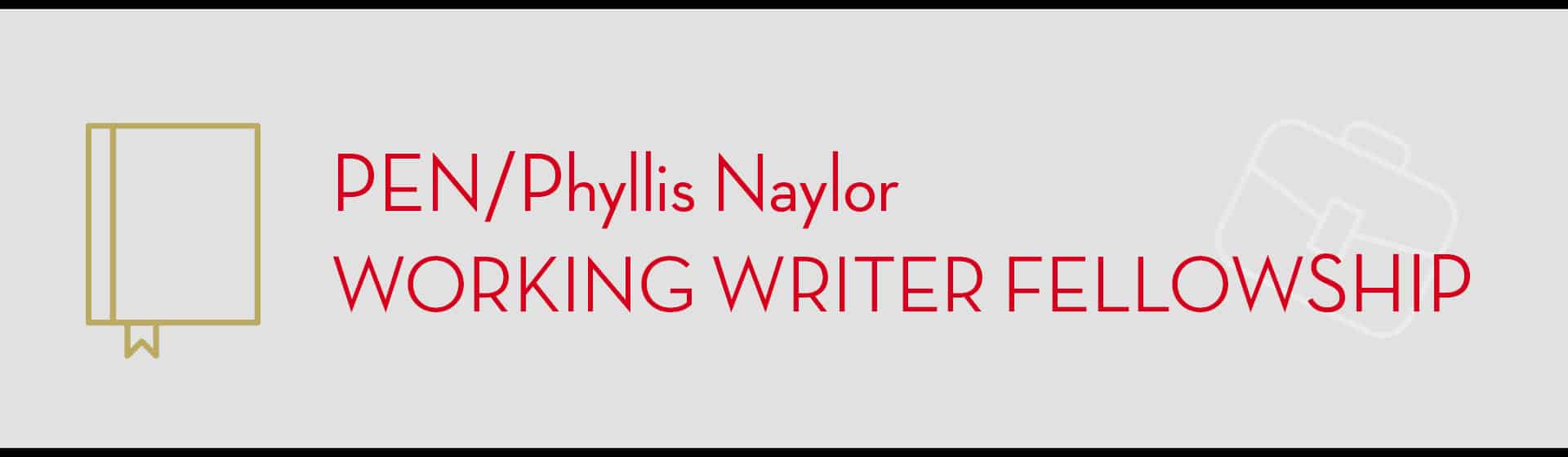 Banner with a gold outlined book icon and a faint briefcase in the background, featuring the text PEN/Phyllis Naylor Fellowship for Working Writers in bold red letters on a light gray background.