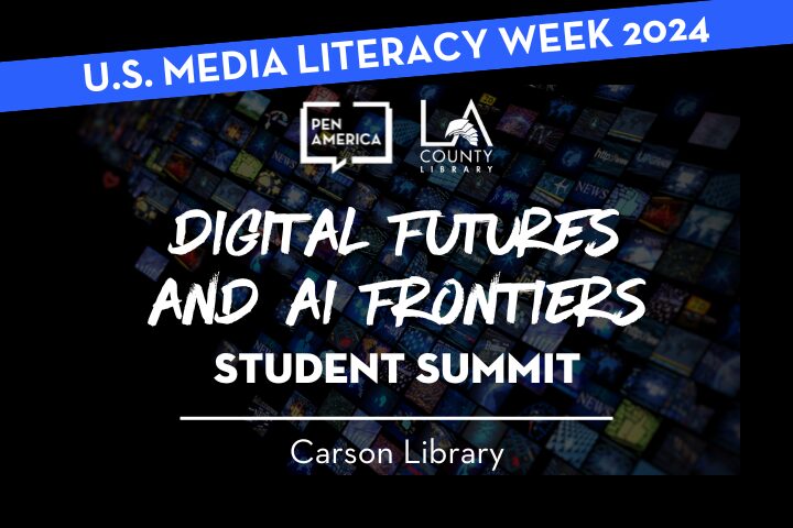 A promotional graphic for the U.S. Media Literacy Week 2024 featuring the Pen America and LA County Library logos. Text reads: “Digital Futures and AI Frontiers Student Summit, Carson Library.” Background shows digital screens.