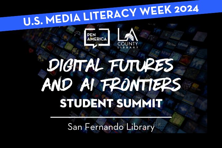 Event banner for Digital Futures and AI Frontiers Student Summit at San Fernando Library, presented by PEN America and LA County Library for U.S. Media Literacy Week 2024. Background shows a digital screen collage.