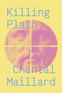 Book cover for Killing Plato by Chantal Maillard, a striking addition to any poetry reading list, featuring a partial, stylized image of a classical statue’s face in pink with blue crosshairs over a yellow background with blue text.