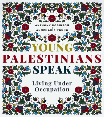 Book cover for Young Palestinians Speak: Living Under Occupation by Anthony Robinson and Annemarie Young. It features a floral geometric border in blue, red, and green, surrounding the text.