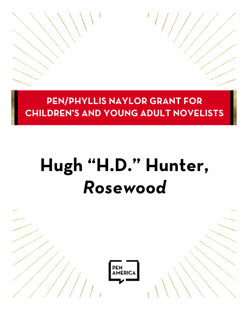 Text graphic announcing the PEN/Phyllis Naylor Grant for Childrens and Young Adult Novelists, awarded to Hugh H.D. Hunter for Rosewood. Features a decorative border with gold lines radiating outward and the PEN America logo at the bottom.