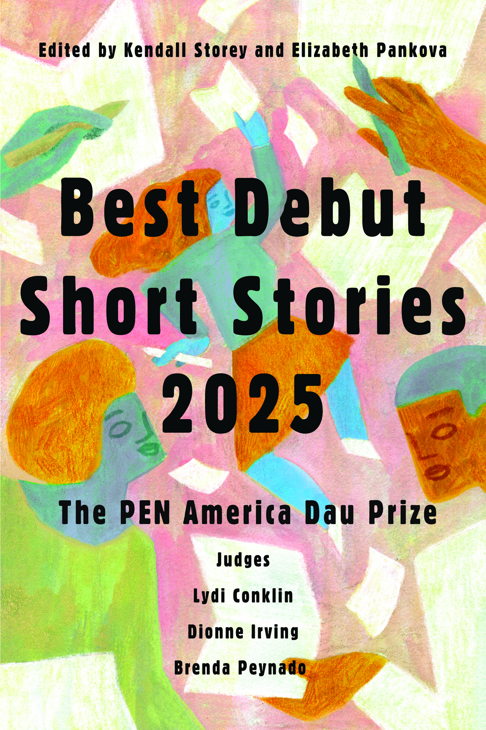 Colorful abstract illustration of people reading, with bold text: Best Debut Short Stories 2025, The PEN America Dau Prize. Edited by Kendall Storey and Elizabeth Pankova. Judges: Lydi Conklin, Dionne Irving, Brenda Peynado.