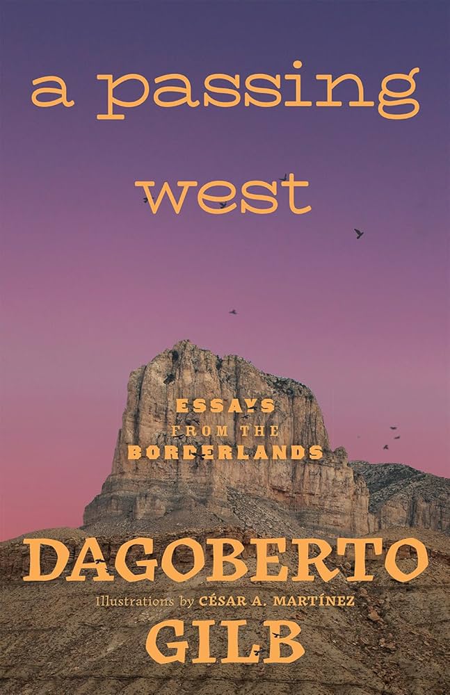 Book cover for A Passing West by Dagoberto Gilb features an orange sky at sunset, a large rocky mountain, flying birds, and the subtitle Essays from the Borderlands in yellow text.