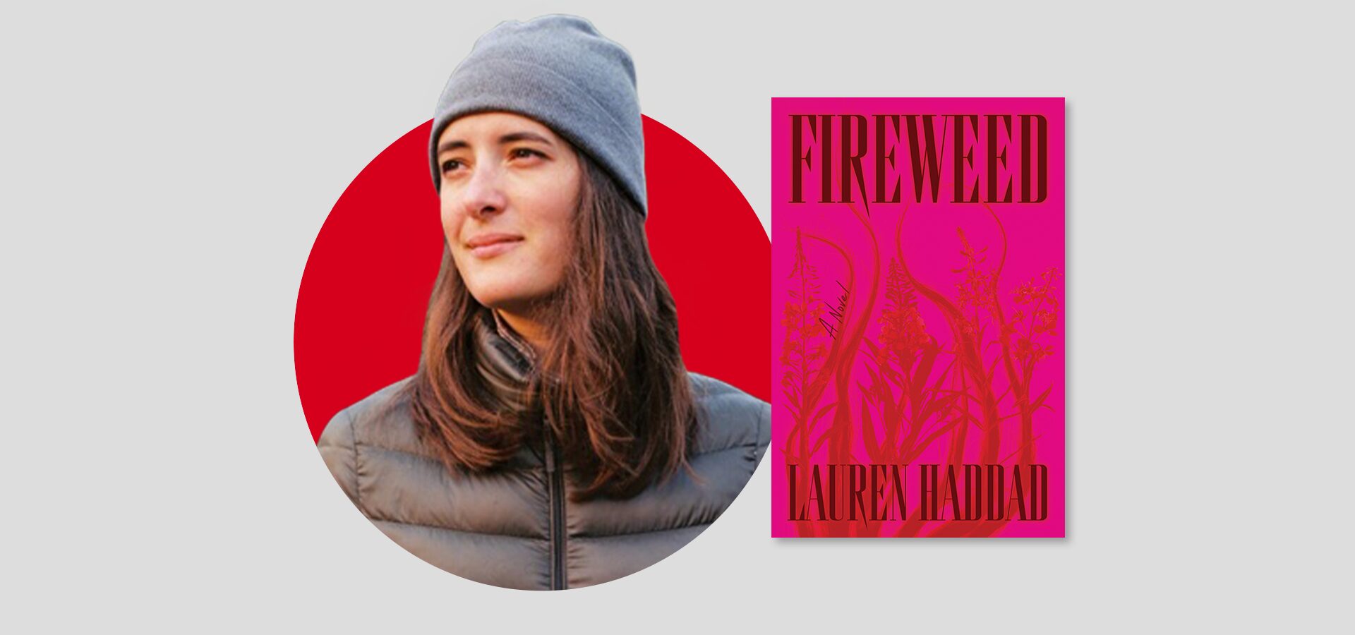 A woman in a gray beanie and puffy jacket stands in front of a red circle. Next to her is a bright pink and red book cover titled FIREWEED by Lauren Haidid.