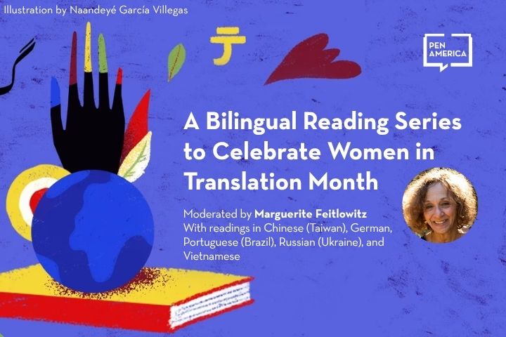 A promotional graphic for A Bilingual Reading Series to Celebrate Women in Translation Month, moderated by Marguerite Feitlowitz, with a photo of her. Abstract art and PEN America logo are featured on a blue background.