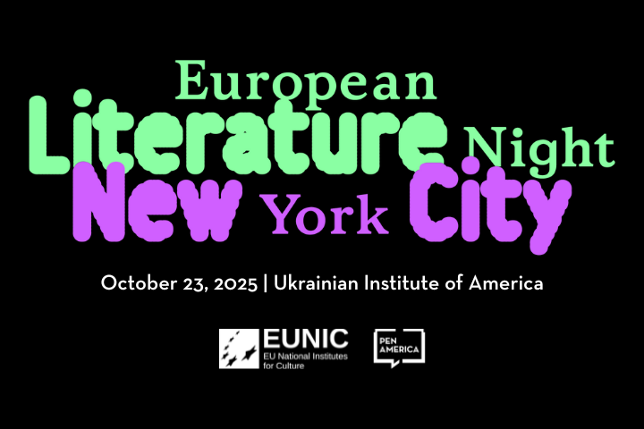 Event poster with text: “European Literature Night New York City. October 23, 2025 | Ukrainian Institute of America.” Logos for EUNIC and PEN America are at the bottom. Black background with green and purple text.