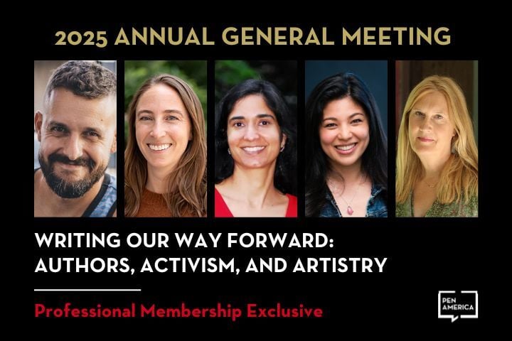 Five smiling people are shown in individual portrait photos above the text: “2025 Annual General Meeting, Writing Our Way Forward: Authors, Activism, and Artistry. Professional Membership Exclusive.” PEN America logo at bottom right.