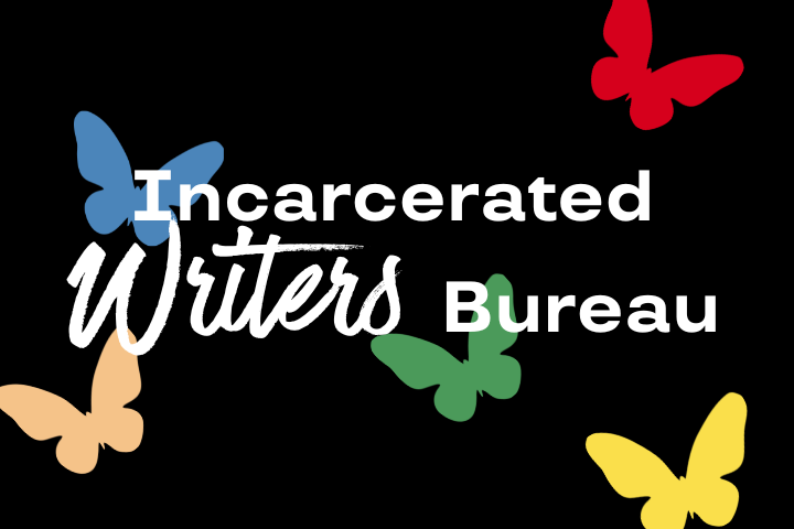 White text reading Incarcerated Writers Bureau over a black background with colorful butterfly silhouettes in blue, yellow, red, and green surrounding the text.