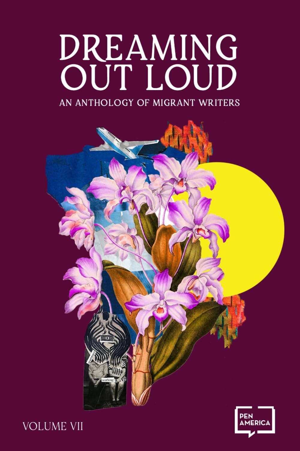 Book cover for Dreaming Out Loud: An Anthology of Migrant Writers, Volume VII features pink orchids, an airplane, cityscape, and yellow circle on a purple background, celebrating voices dreaming out loud—with the Pen America logo in the corner.