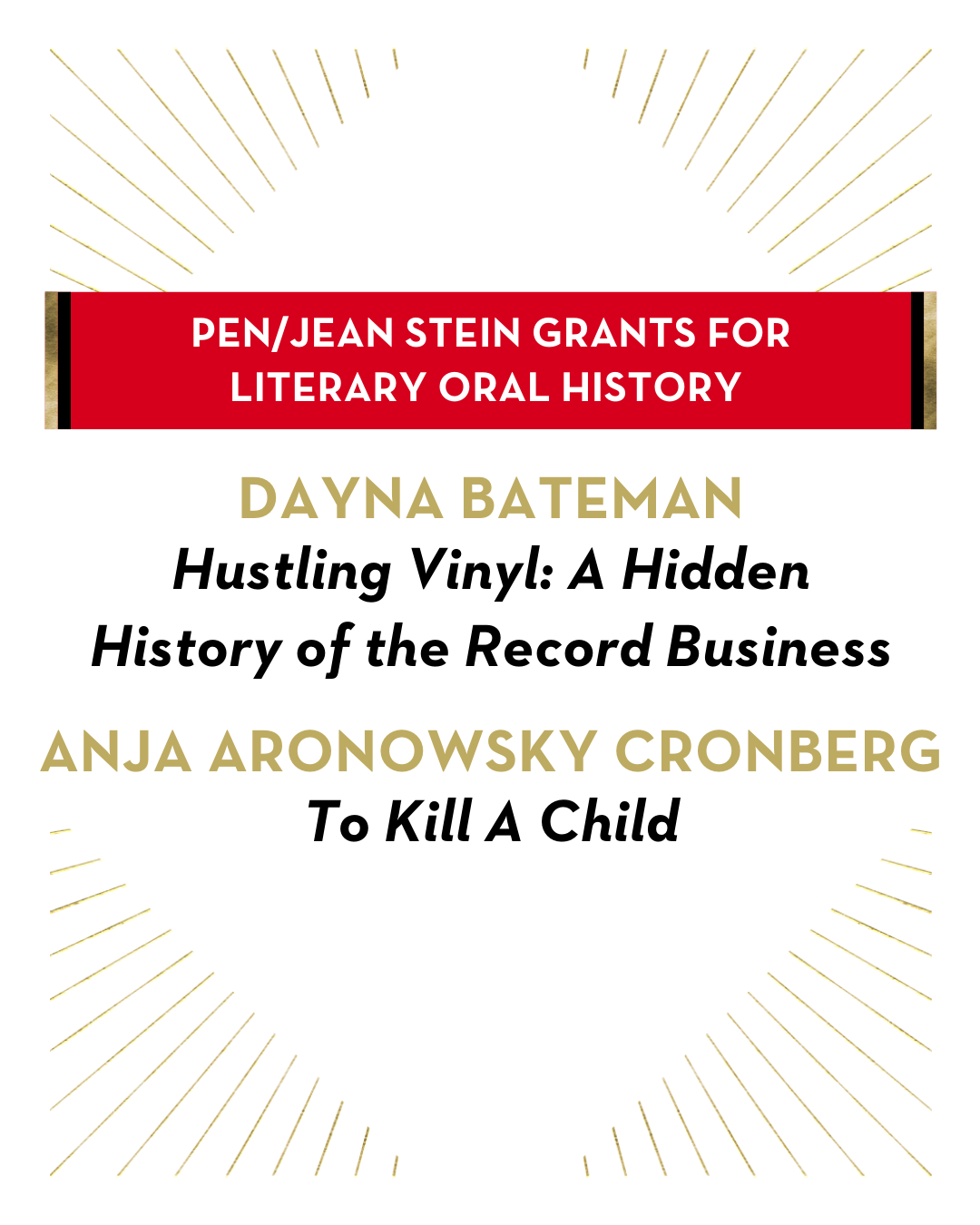 A graphic announcing PEN/Jean Stein Grants for Literary Oral History. Recipients listed are Dayna Bateman for Hustling Vinyl: A Hidden History of the Record Business and Anja Aronowsky Cronberg for To Kill A Child.