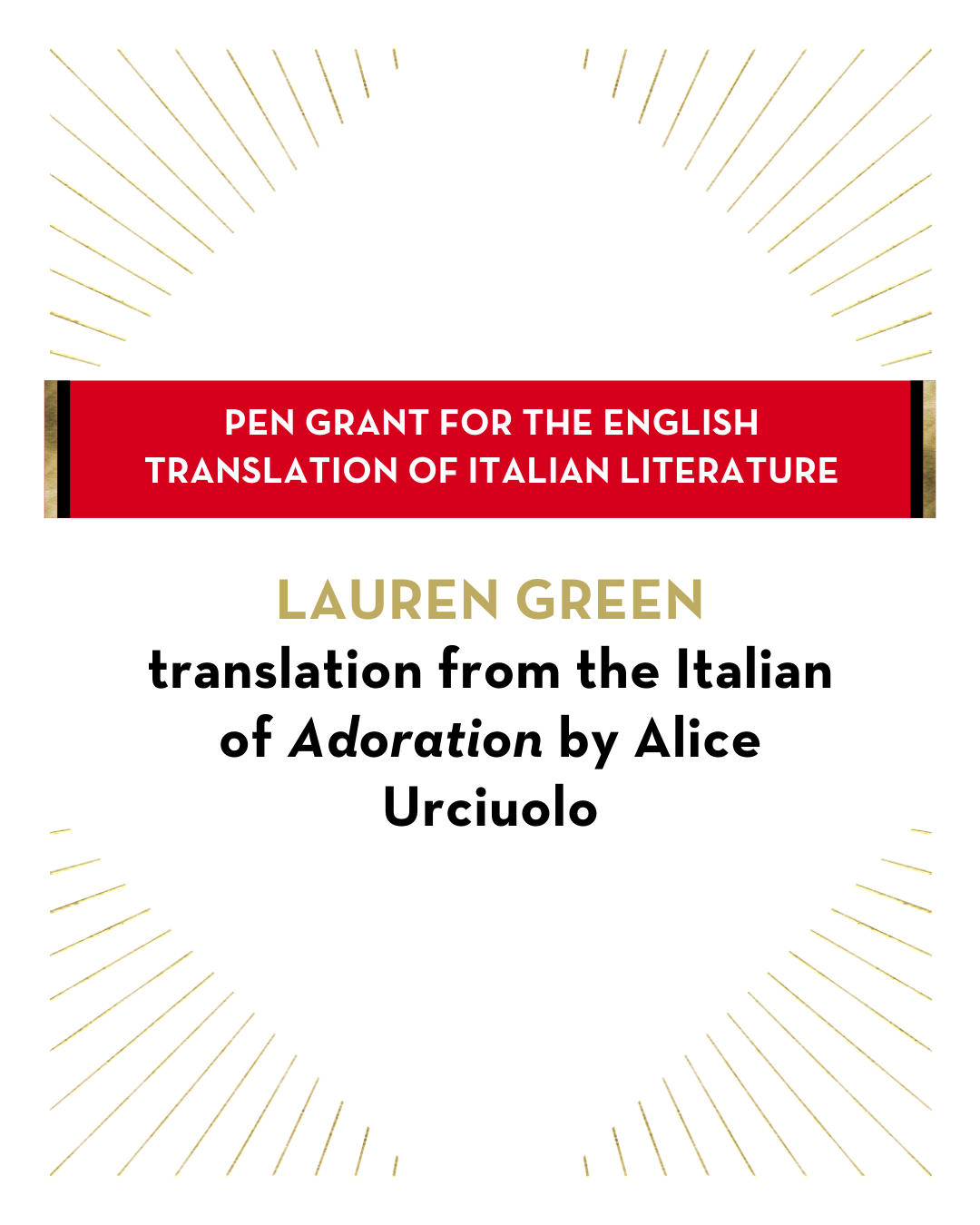 White graphic with gold sunburst lines. Red banner reads: PEN Grant for the English Translation of Italian Literature. Below: Lauren Green, translation from the Italian of Adoration by Alice Urciuolo.