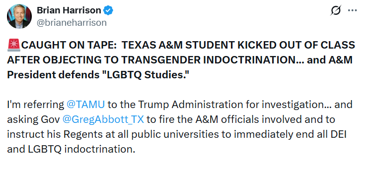 A tweet by Brian Harrison claiming a Texas A&M student was removed from class for opposing transgender indoctrination, urging investigation and calling for an end to all DEI and LGBTQ studies at public universities.