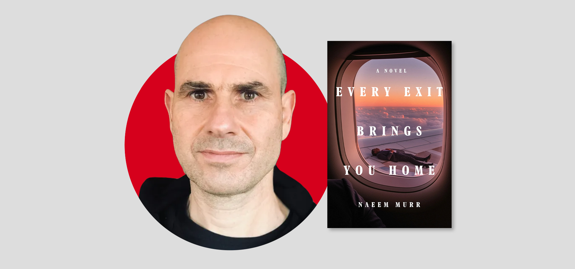 A bald man with light skin is shown next to the cover of the book Every Exit Brings You Home by Naeem Murr, which features an airplane window view at sunset with clouds outside.