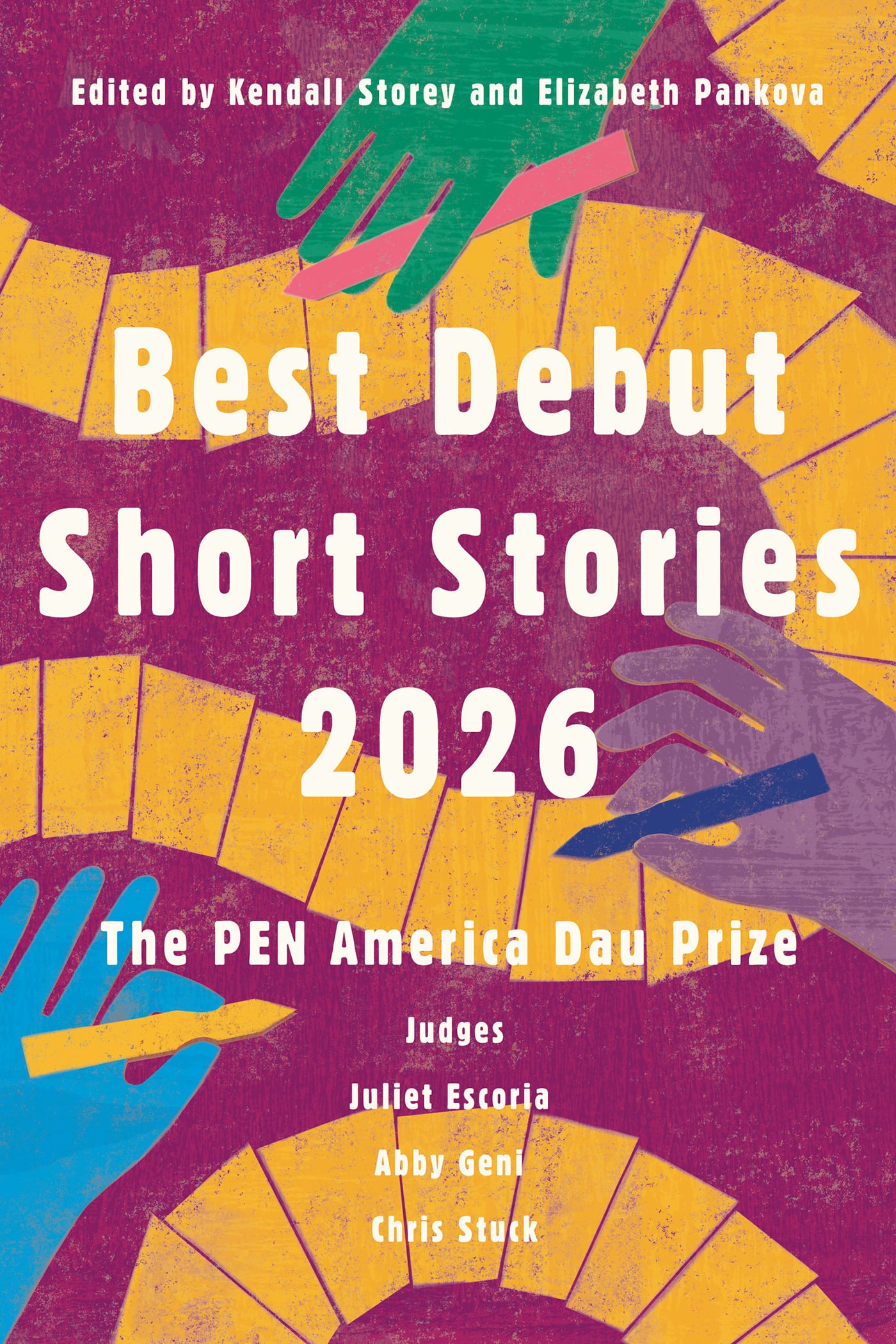 Colorful illustration of hands reaching toward a fan of yellow cards on a pink and purple textured background. Text reads: “Best Debut Short Stories 2026 — The PEN America Dau Prize. Judges: Juliet Escoria, Abby Geni, Chris Stuck.”.