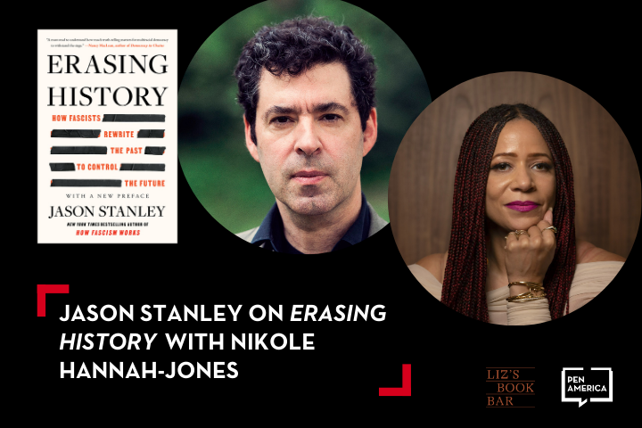 Event promo image with the book cover Erasing History, photos of Jason Stanley and Nikole Hannah-Jones, and event details: Jason Stanley on Erasing History with Nikole Hannah-Jones, hosted by PEN America and Liz’s Book Bar.