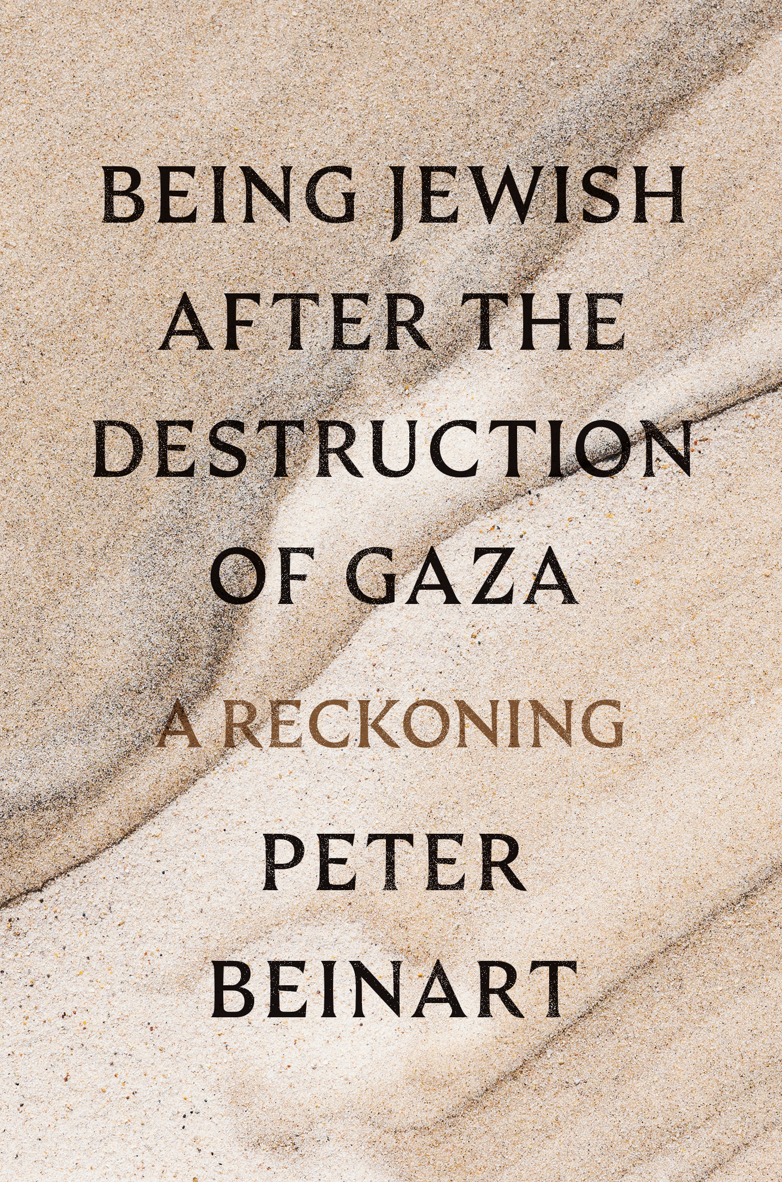Book cover with a sand background and black text that reads: Being Jewish After the Destruction of Gaza: A Reckoning, Peter Beinart.