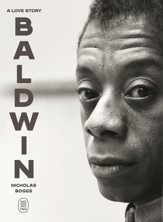 Black-and-white close-up photo of James Baldwin’s face, looking directly at the camera. Large vertical text on the left reads Baldwin and smaller text says A Love Story and Nicholas Boggs. FSG logo at the bottom.