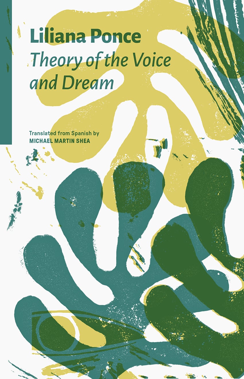 Book cover for Theory of the Voice and Dream by Liliana Ponce, translated by Michael Martin Shea. The background features abstract, overlapping green and yellow leaf or hand shapes.