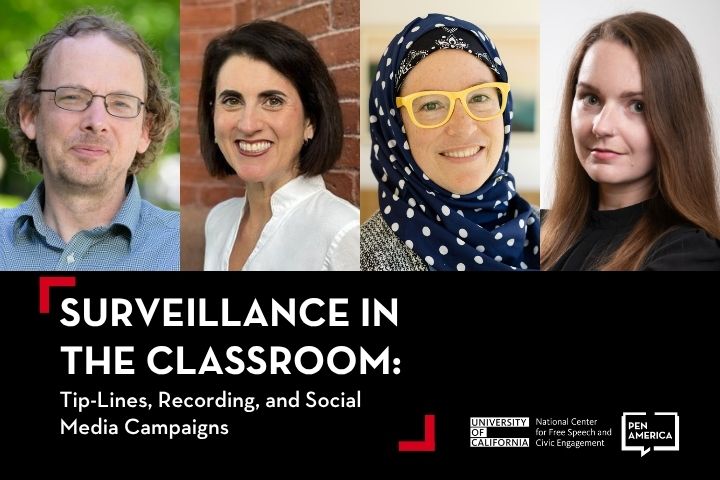A promotional graphic featuring four diverse speakers, with text: Surveillance in the Classroom: Tip-Lines, Recording, and Social Media Campaigns. Logos for the University of California and PEN America are at the bottom.