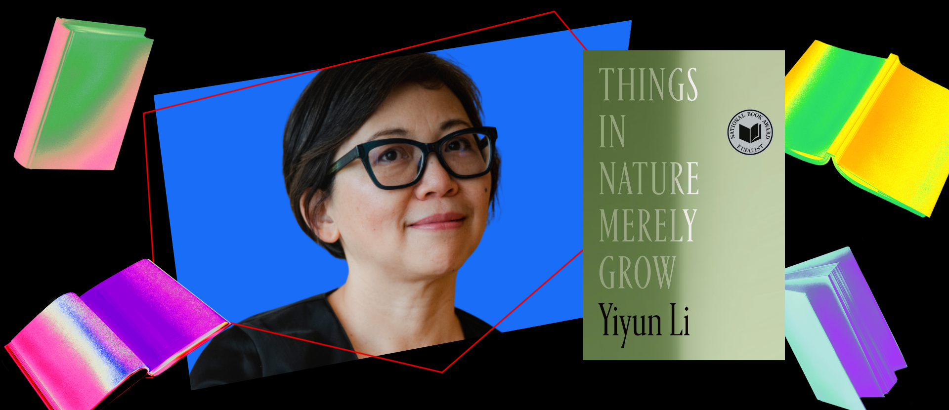 A woman with short dark hair and glasses smiles against a blue background. Next to her is a green book cover titled Things in Nature Merely Grow by Yiyun Li. Colorful, floating books frame the image.