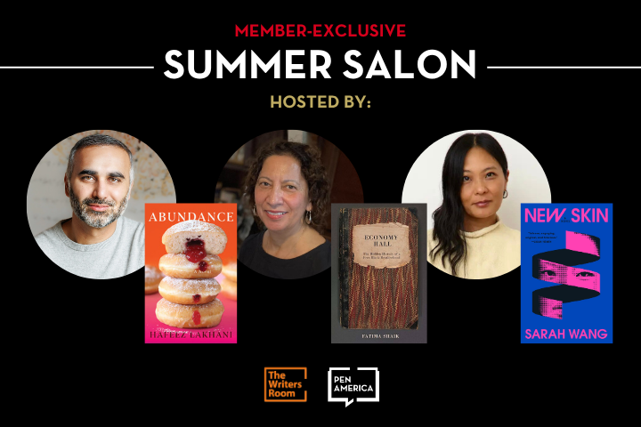 A promotional graphic for a Member-Exclusive Summer Salon event hosted by The Writers Room and PEN America, featuring headshots of three authors alongside their books: Hafez Lakhani, Patricia Silén, and Sarah Wang.