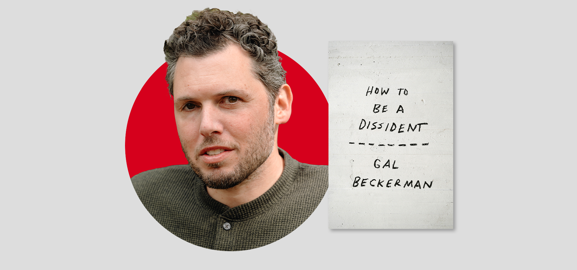A man with short curly hair and a beard is shown next to a book cover titled How to Be a Dissident by Gal Beckerman. The man’s portrait is set against a red circle on a light gray background.