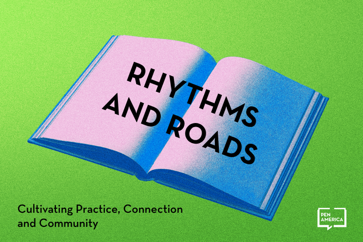 An illustration of an open book with the words Rhythms and Roads on its pages, set against a green background. Text below reads, Cultivating Practice, Connection and Community. The PEN America logo is in the corner.