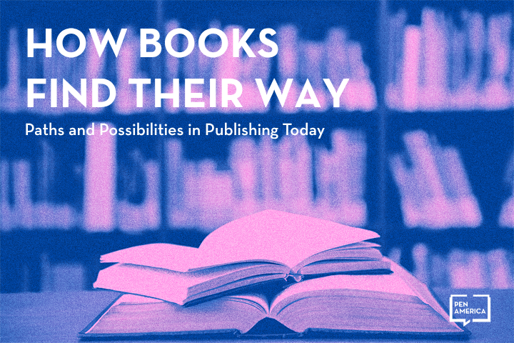 An open book rests on top of two closed books in front of blurred bookshelves. Overlaid text reads: How Books Find Their Way: Paths and Possibilities in Publishing Today. PEN America logo appears in the corner.